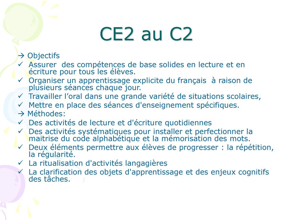 CE2 au C2  Objectifs. Assurer des compétences de base solides en lecture et en écriture pour tous les élèves.