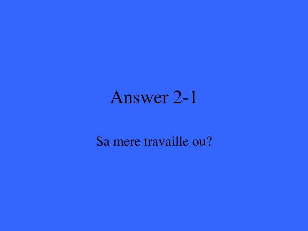 Answer 2-1 Sa mere travaille ou