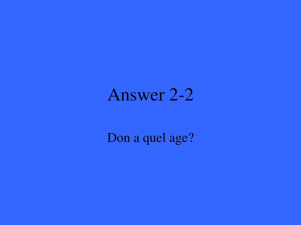 Answer 2-2 Don a quel age