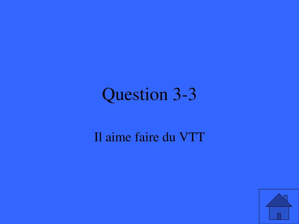 Question 3-3 Il aime faire du VTT