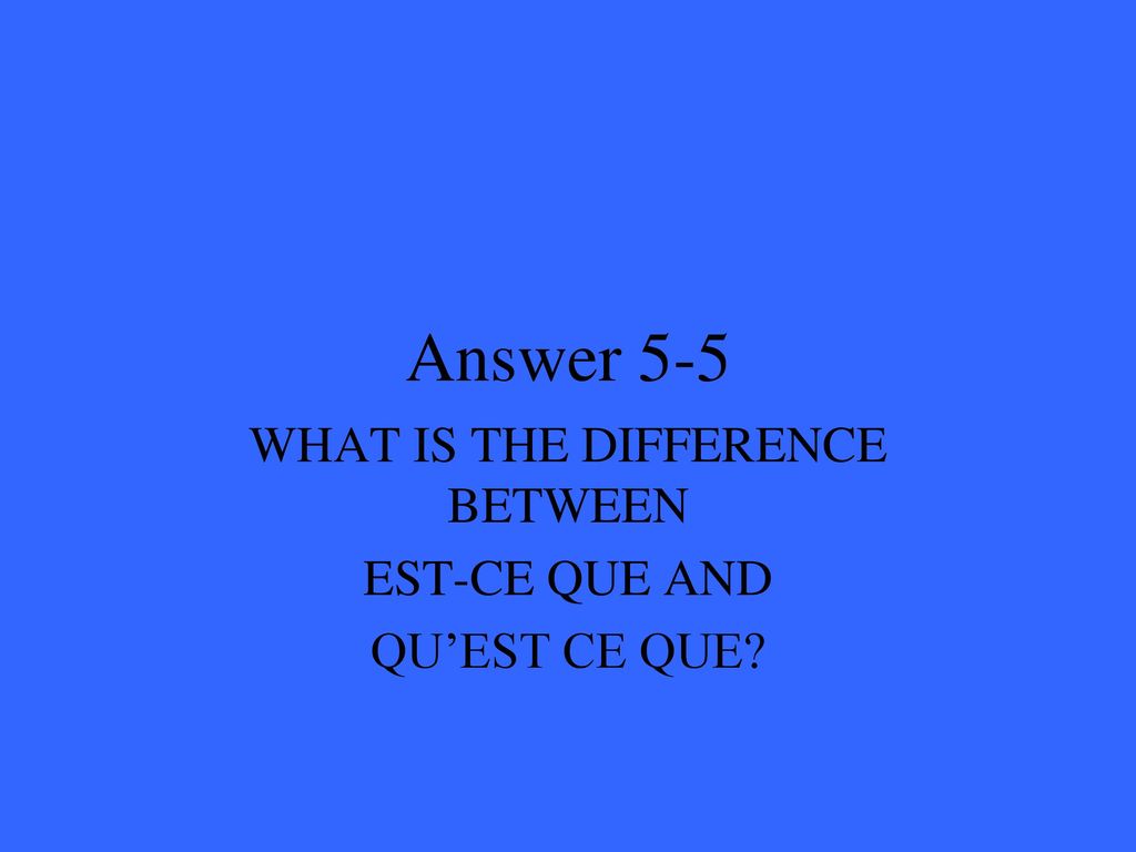 WHAT IS THE DIFFERENCE BETWEEN EST-CE QUE AND QU’EST CE QUE