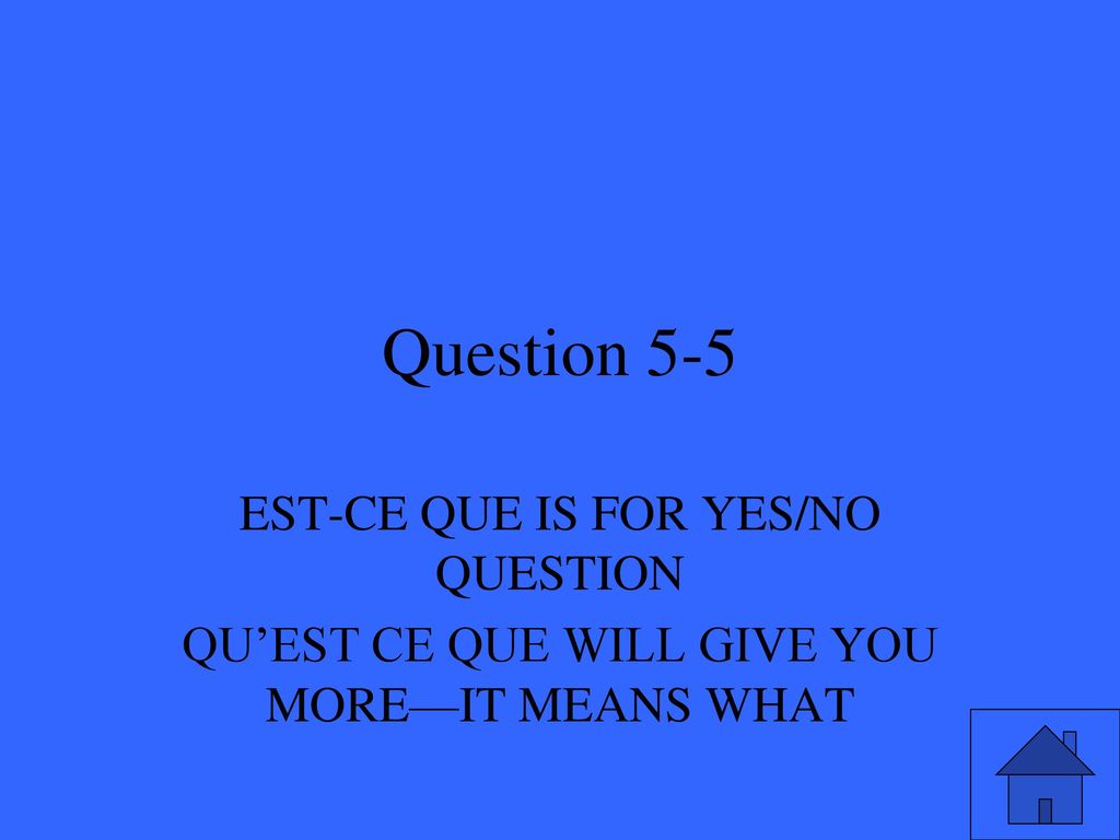 Question 5-5 EST-CE QUE IS FOR YES/NO QUESTION