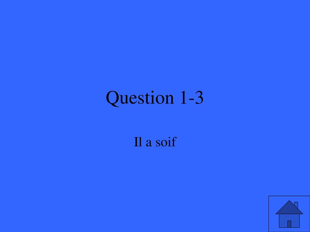 Question 1-3 Il a soif