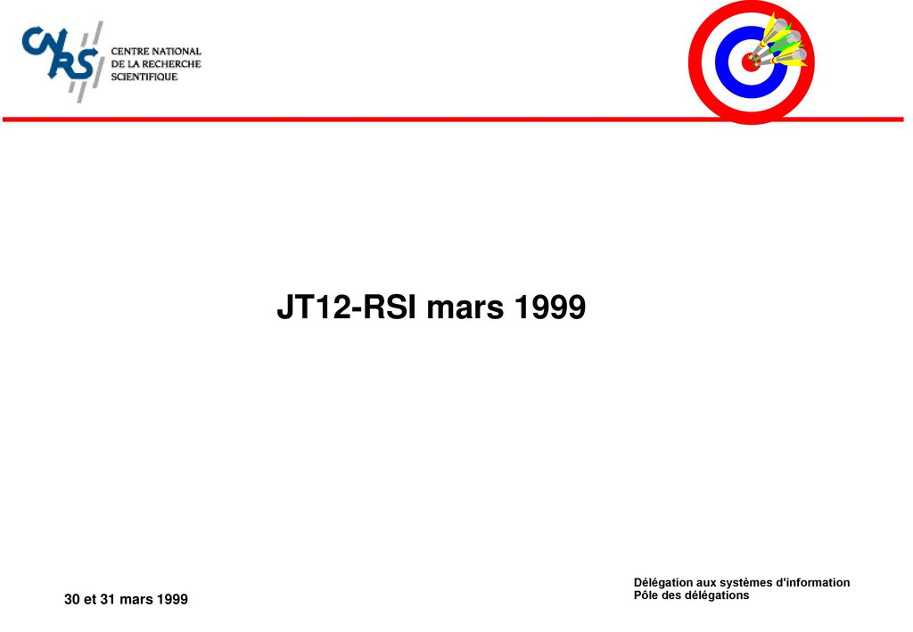 JT12-RSI mars 1999 Délégation aux systèmes d information Pôle des délégations 30 et 31 mars 1999