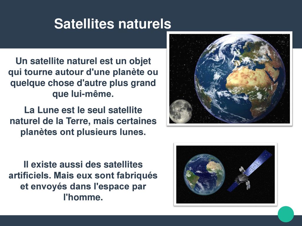 Satellites naturels Un satellite naturel est un objet qui tourne autour d une planète ou quelque chose d autre plus grand que lui-même.