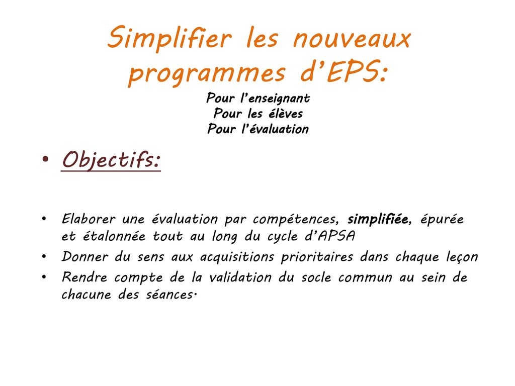 Simplifier les nouveaux programmes d’EPS: Pour l’enseignant Pour les élèves Pour l’évaluation