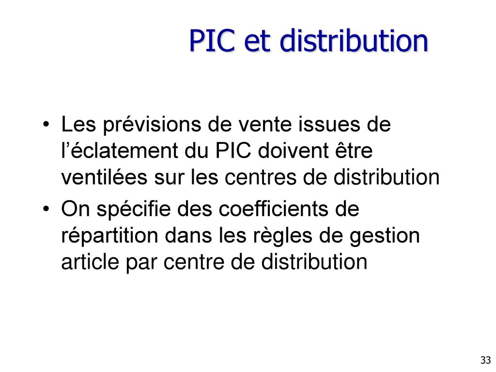 PIC et distribution Les prévisions de vente issues de l’éclatement du PIC doivent être ventilées sur les centres de distribution.