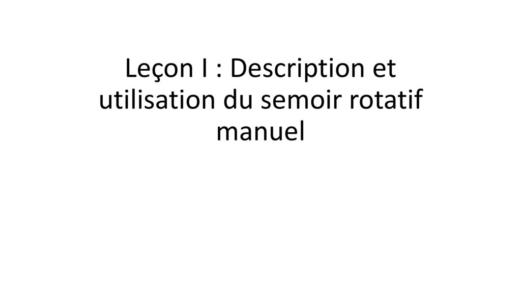 Leçon I : Description et utilisation du semoir rotatif manuel
