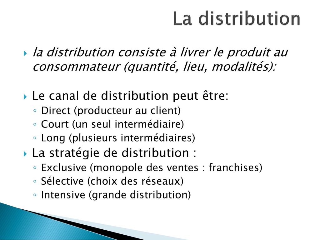 La distribution la distribution consiste à livrer le produit au consommateur (quantité, lieu, modalités):