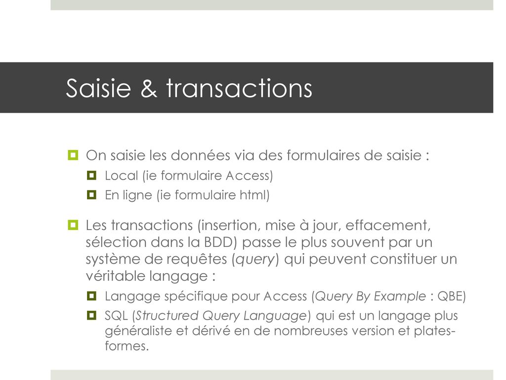 Saisie & transactions On saisie les données via des formulaires de saisie : Local (ie formulaire Access)