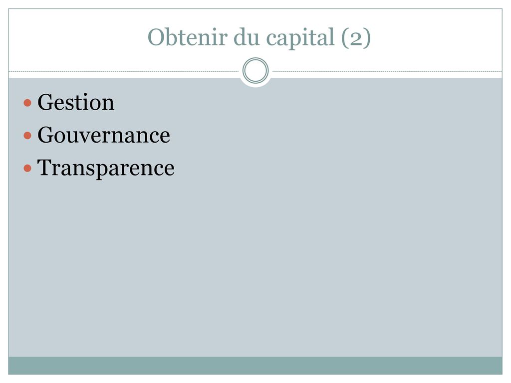 Obtenir du capital (2) Gestion Gouvernance Transparence