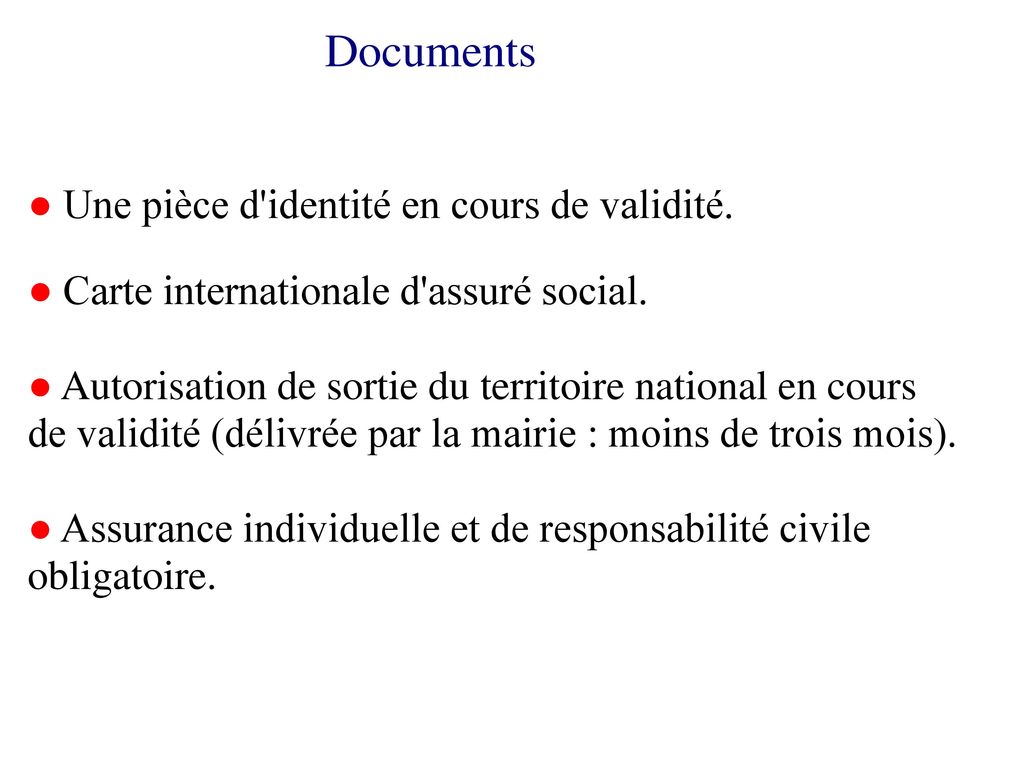 Documents ● Une pièce d identité en cours de validité. ● Carte internationale d assuré social.