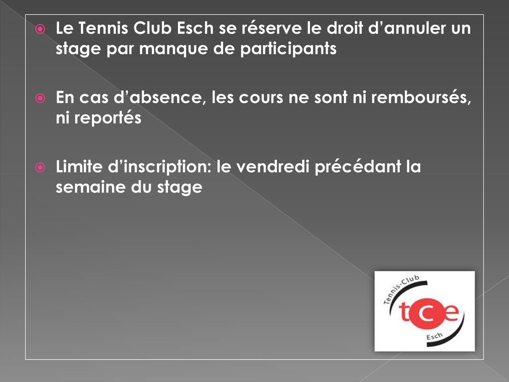 Le Tennis Club Esch se réserve le droit d’annuler un stage par manque de participants