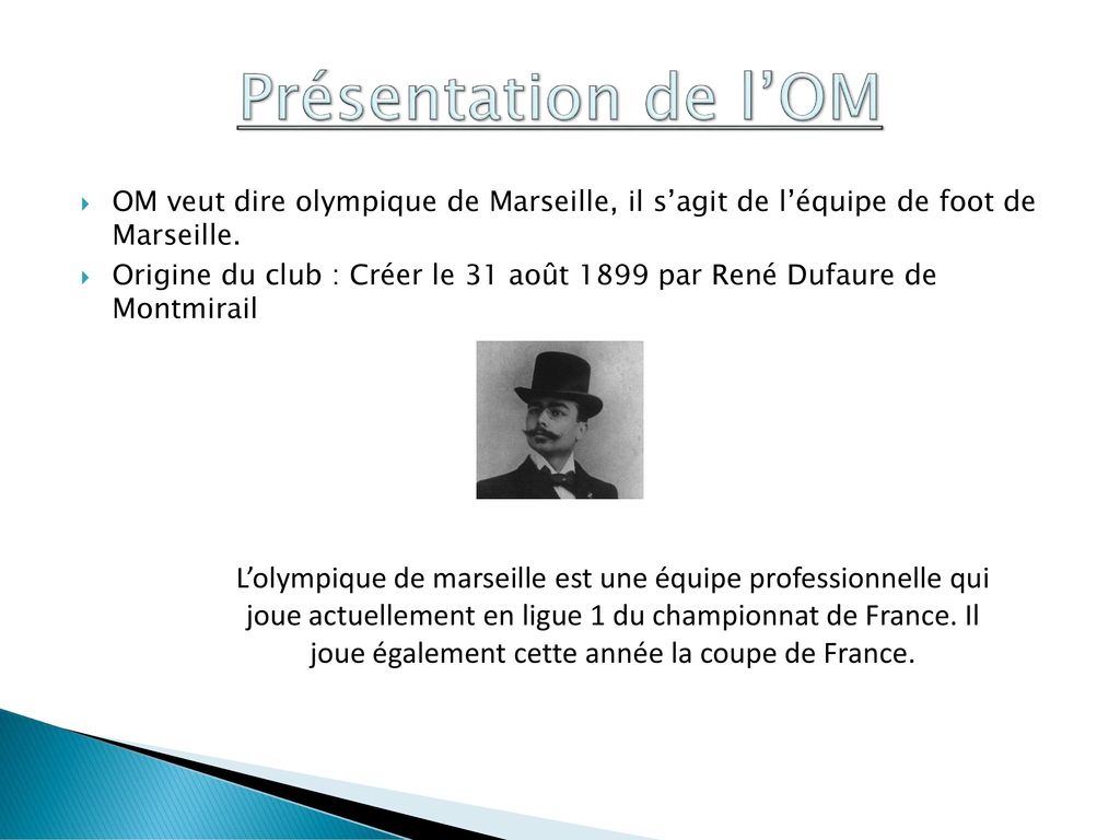 Présentation de l’OM OM veut dire olympique de Marseille, il s’agit de l’équipe de foot de Marseille.