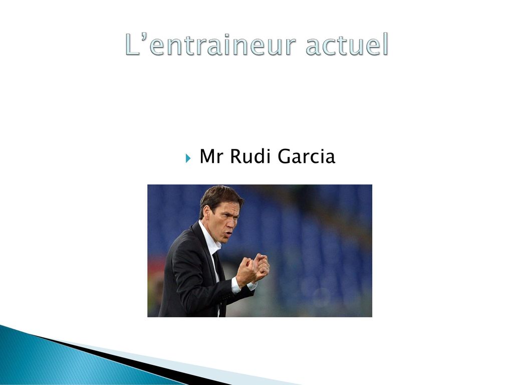 L’entraineur actuel Mr Rudi Garcia