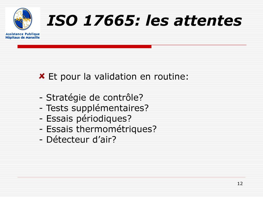 ISO 17665: les attentes Et pour la validation en routine: