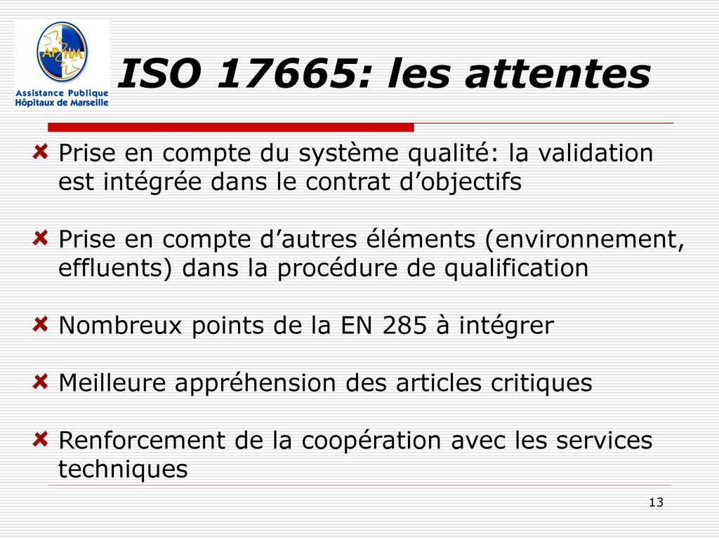 ISO 17665: les attentes Prise en compte du système qualité: la validation. est intégrée dans le contrat d’objectifs.