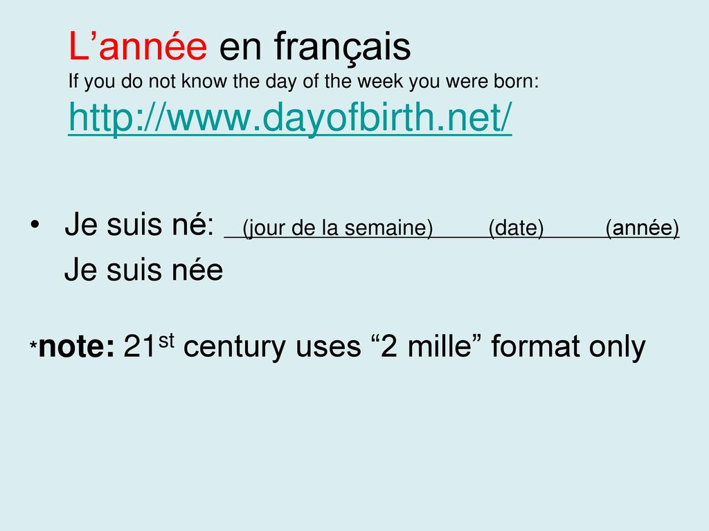 L’année en français If you do not know the day of the week you were born: