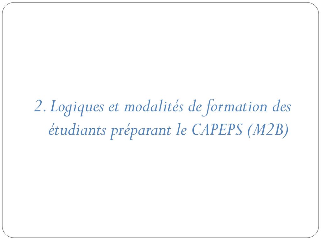 2. Logiques et modalités de formation des étudiants préparant le CAPEPS (M2B)