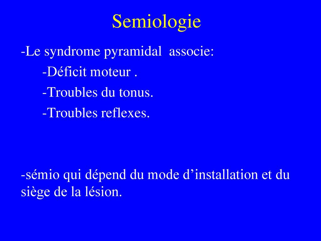 Semiologie -Le syndrome pyramidal associe: -Déficit moteur .
