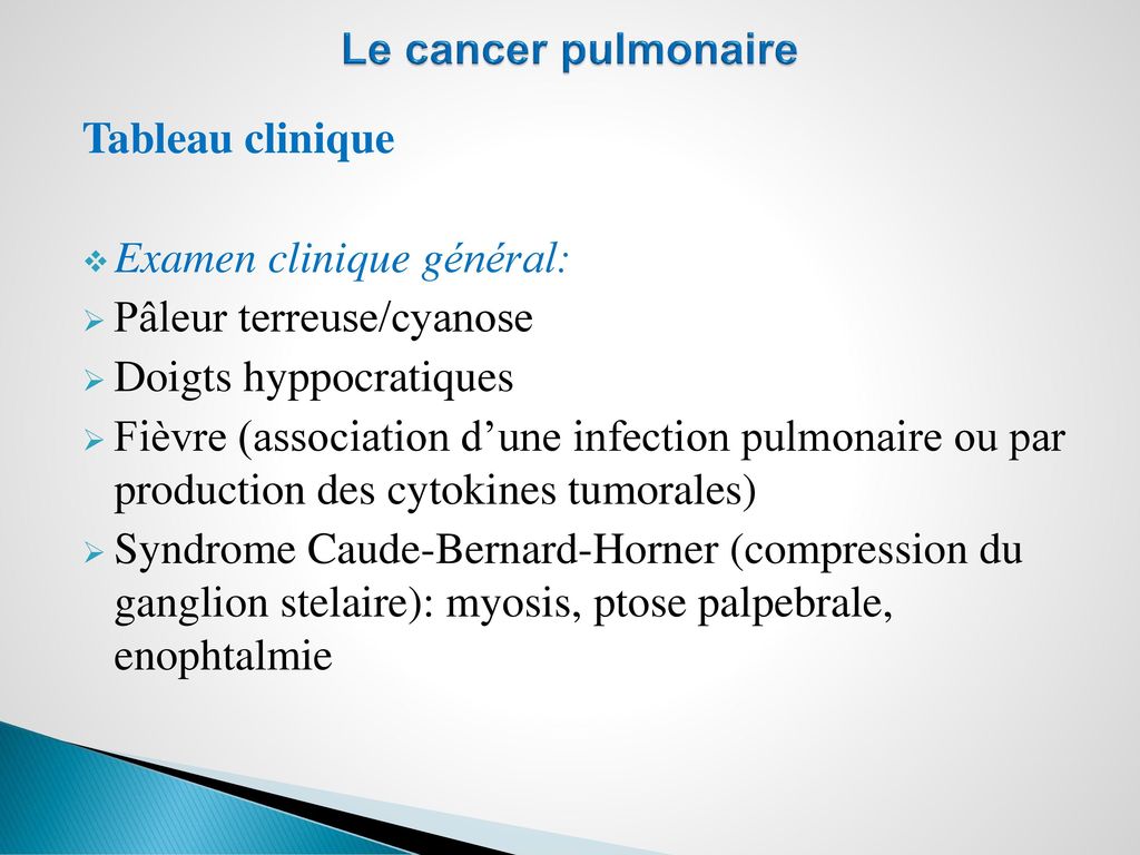 Le cancer pulmonaire Tableau clinique. Examen clinique général: Pâleur terreuse/cyanose. Doigts hyppocratiques.