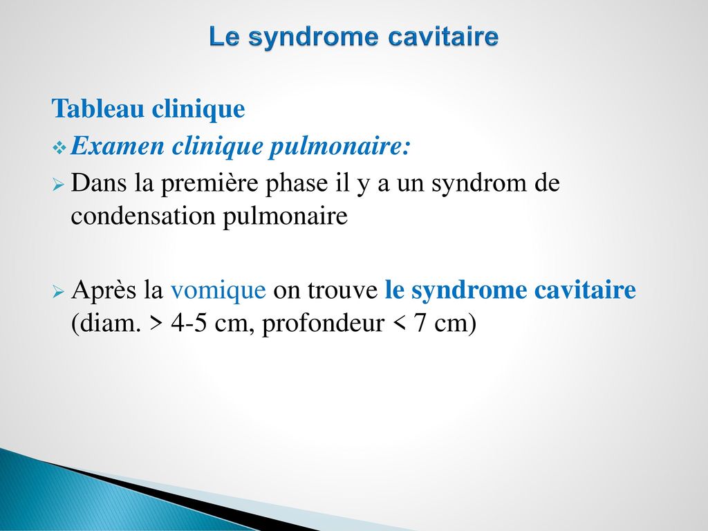 Le syndrome cavitaire Tableau clinique. Examen clinique pulmonaire: Dans la première phase il y a un syndrom de condensation pulmonaire.