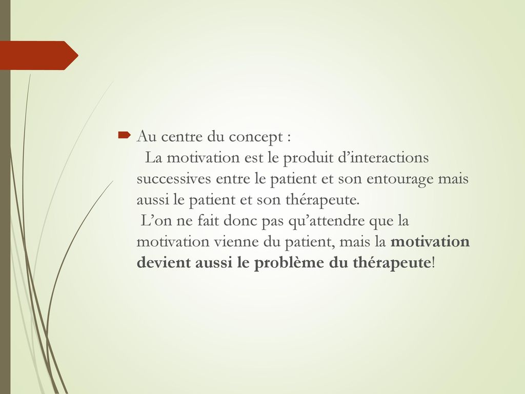 Au centre du concept : La motivation est le produit d’interactions successives entre le patient et son entourage mais aussi le patient et son thérapeute.