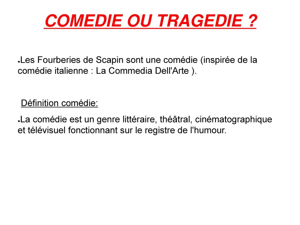 COMEDIE OU TRAGEDIE Les Fourberies de Scapin sont une comédie (inspirée de la comédie italienne : La Commedia Dell Arte ).
