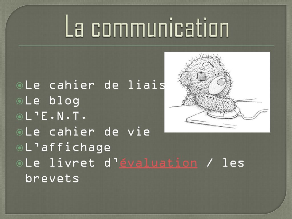La communication Le cahier de liaison Le blog L’E.N.T.