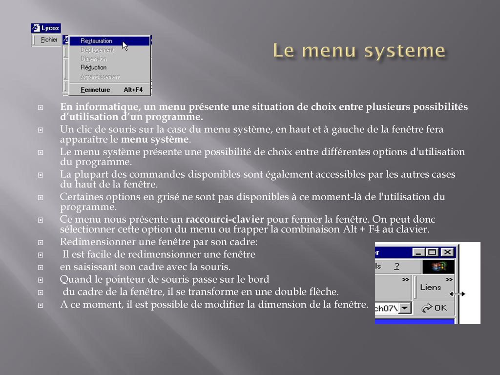 Le menu systeme En informatique, un menu présente une situation de choix entre plusieurs possibilités d’utilisation d’un programme.