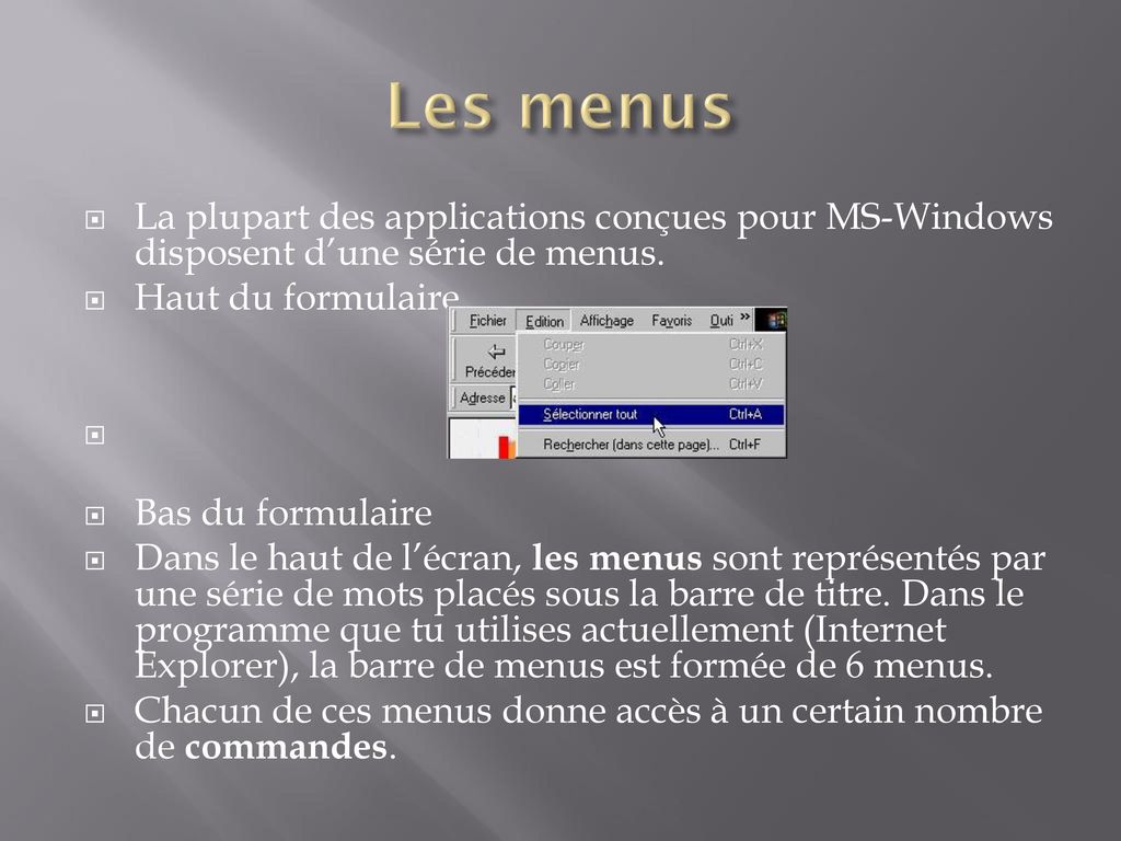 Les menus La plupart des applications conçues pour MS-Windows disposent d’une série de menus. Haut du formulaire.