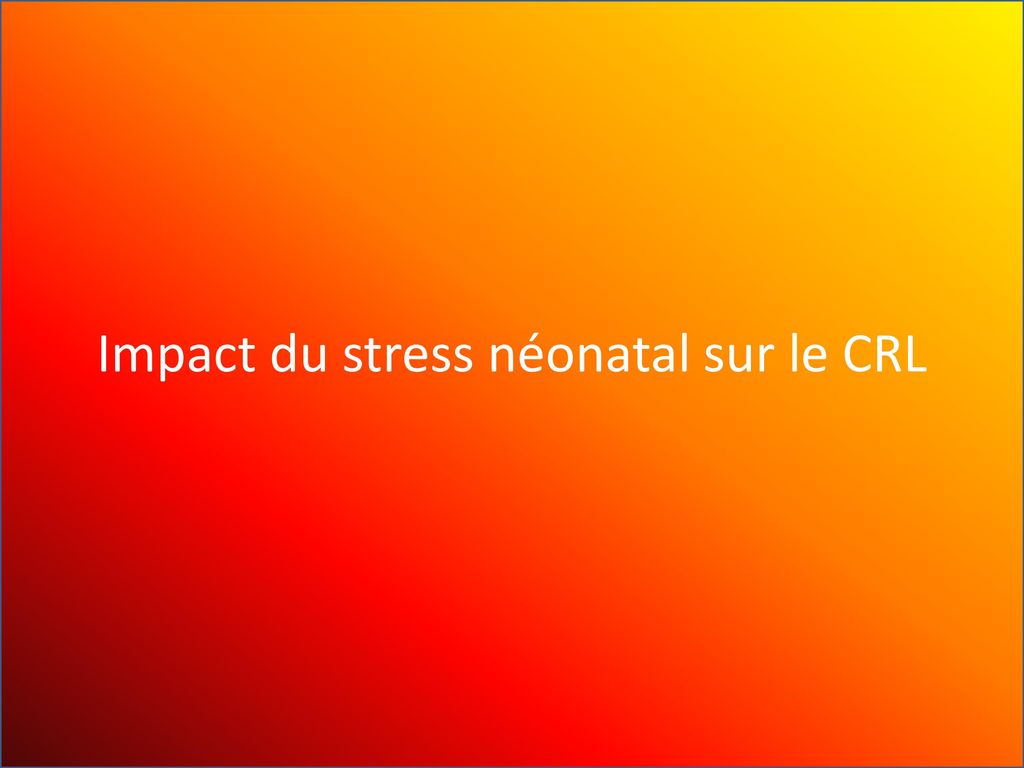 Impact du stress néonatal sur le CRL