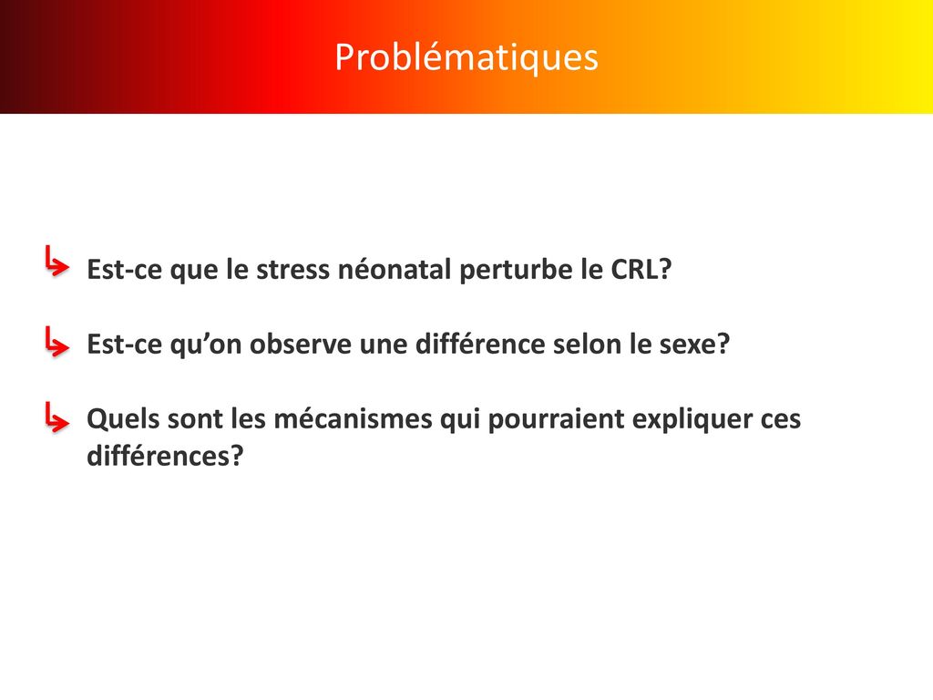 Problématiques Est-ce que le stress néonatal perturbe le CRL