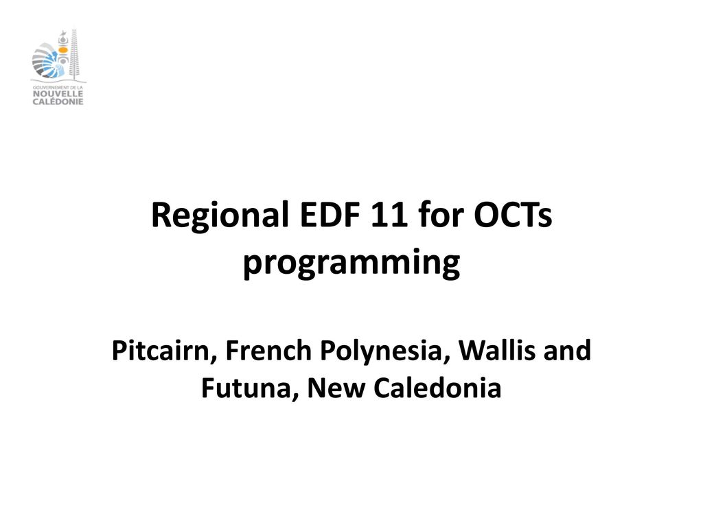 Regional EDF 11 for OCTs programming Pitcairn, French Polynesia, Wallis and Futuna, New Caledonia