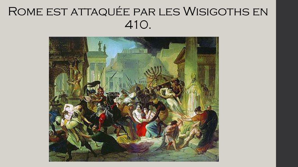 Rome est attaquée par les Wisigoths en 410.