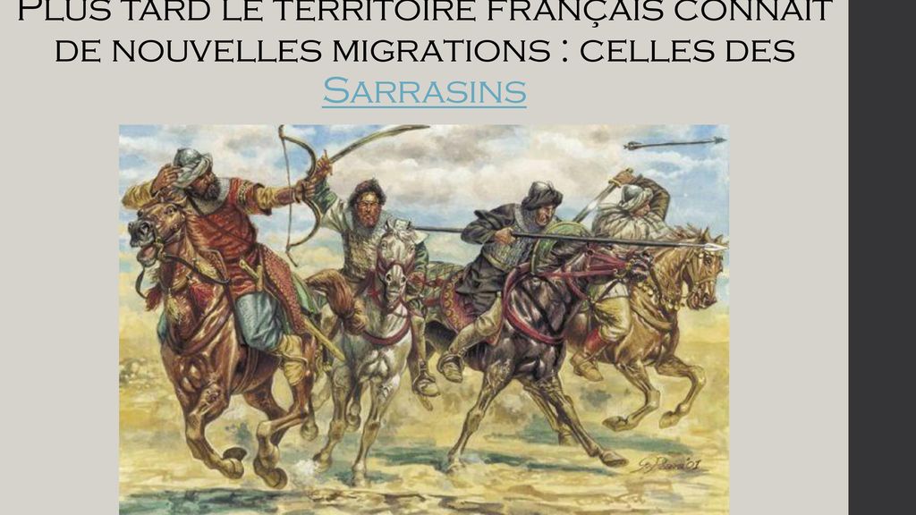 Plus tard le territoire français connait de nouvelles migrations : celles des Sarrasins