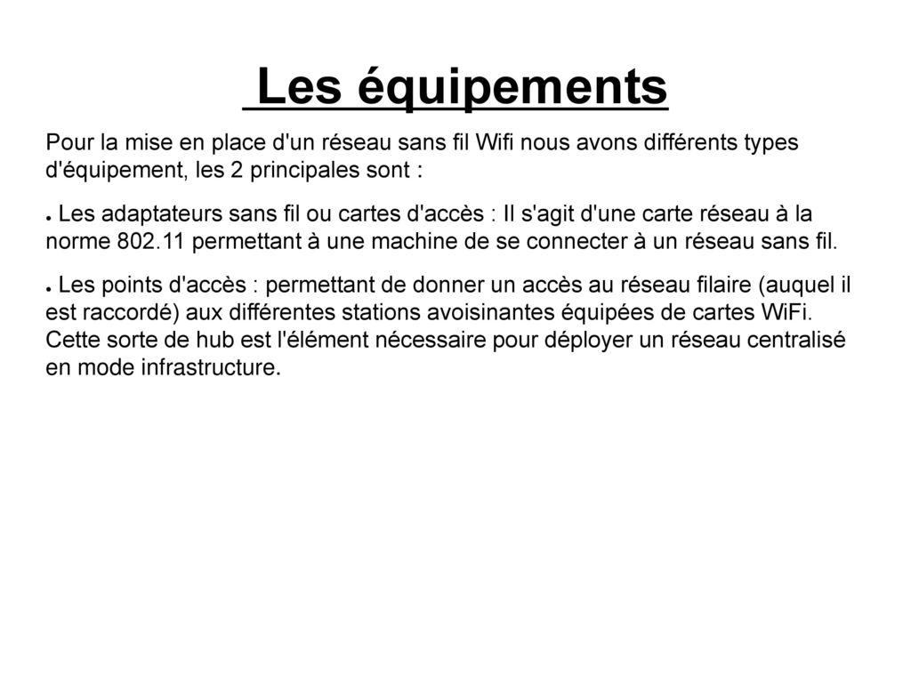 Les équipements Pour la mise en place d un réseau sans fil Wifi nous avons différents types d équipement, les 2 principales sont :