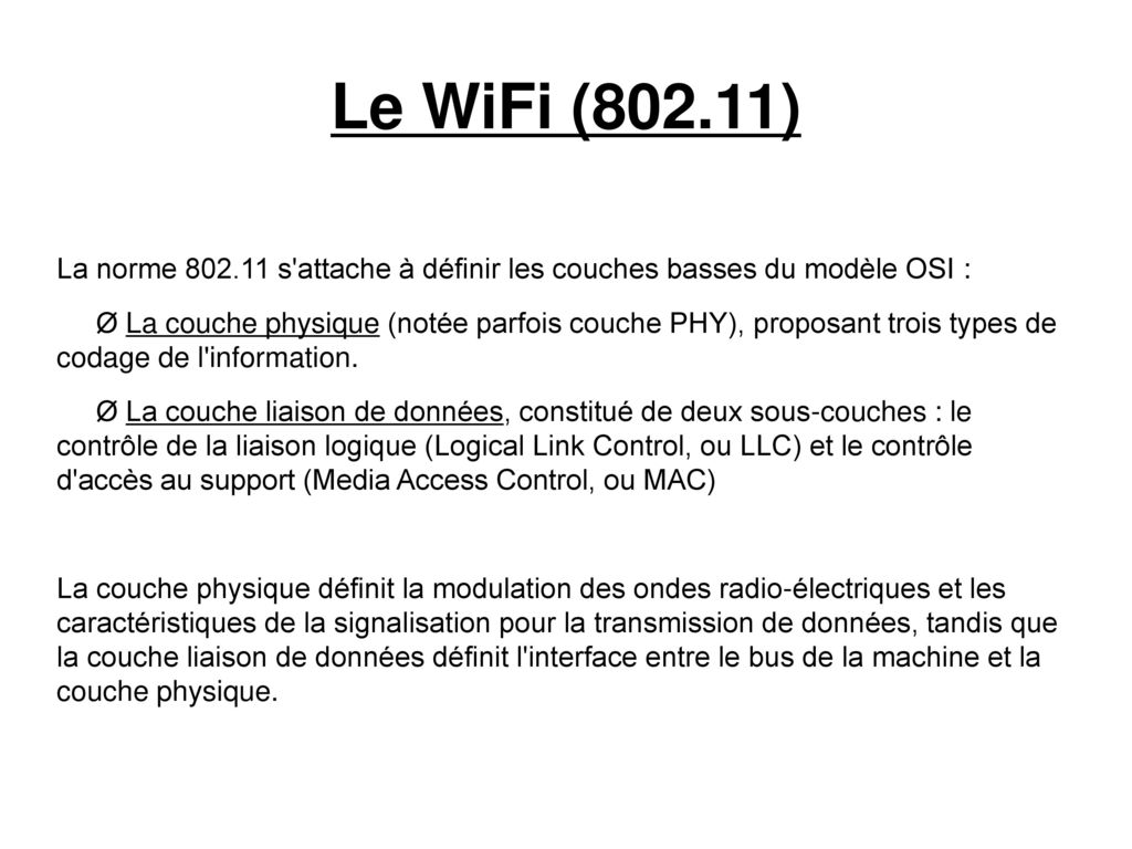 Le WiFi (802.11) La norme s attache à définir les couches basses du modèle OSI :