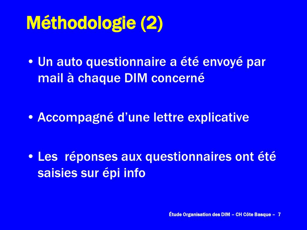 Méthodologie (2) Un auto questionnaire a été envoyé par mail à chaque DIM concerné. Accompagné d’une lettre explicative.