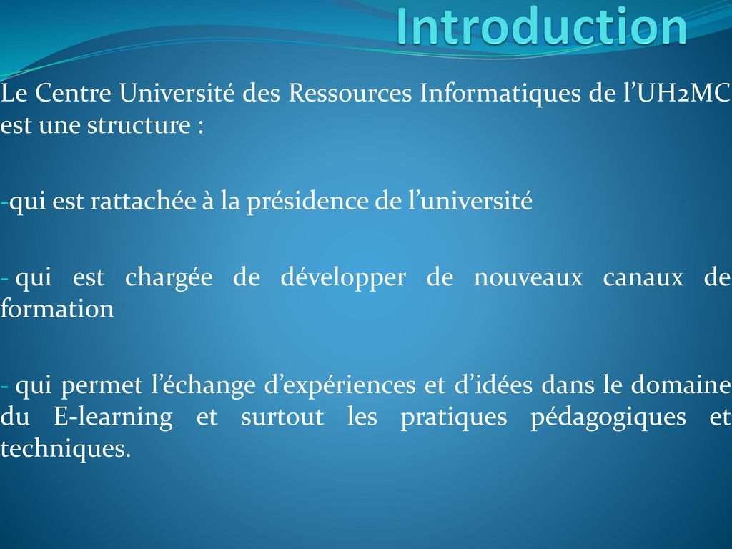 Introduction Le Centre Université des Ressources Informatiques de l’UH2MC est une structure : qui est rattachée à la présidence de l’université.