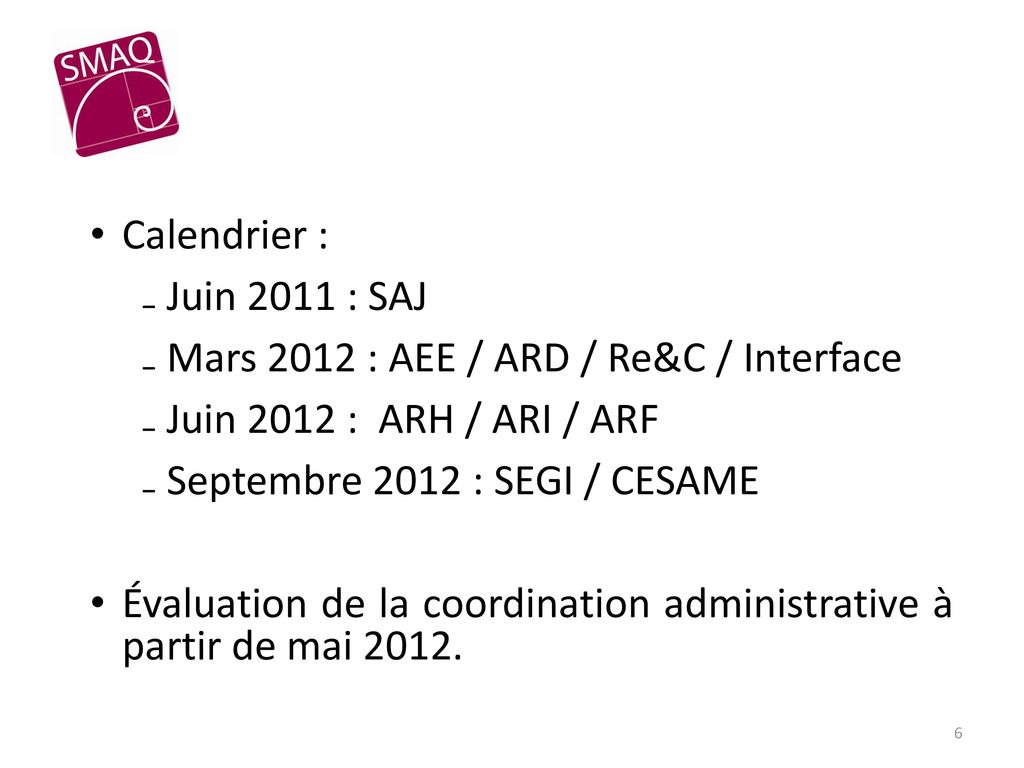 Calendrier : Juin 2011 : SAJ. Mars 2012 : AEE / ARD / Re&C / Interface. Juin 2012 : ARH / ARI / ARF.