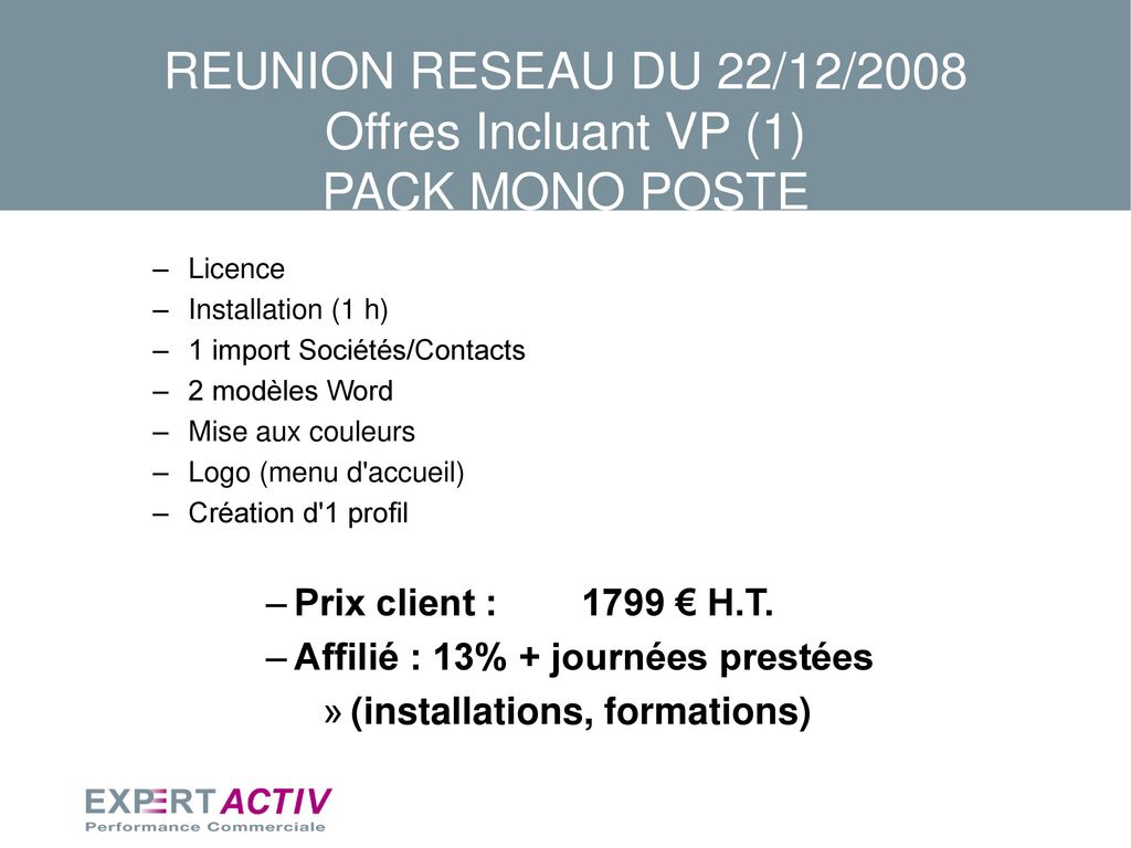 REUNION RESEAU DU 22/12/2008 Offres Incluant VP (1) PACK MONO POSTE