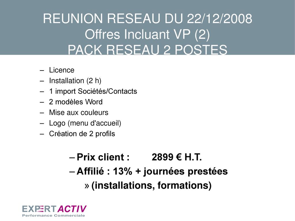 REUNION RESEAU DU 22/12/2008 Offres Incluant VP (2) PACK RESEAU 2 POSTES