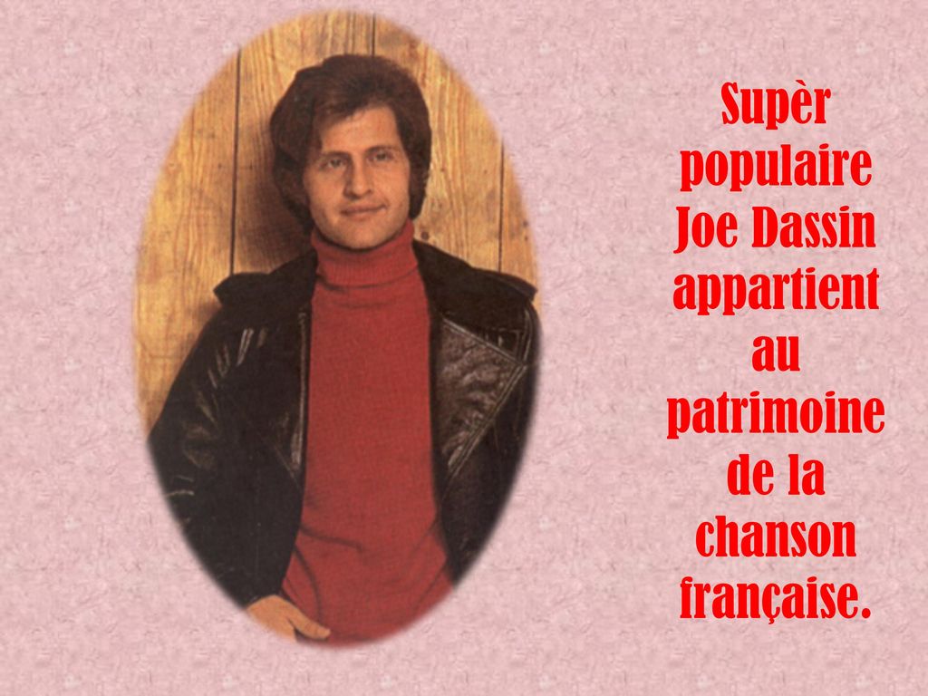 Supèr populaire Joe Dassin appartient au patrimoine de la chanson française.