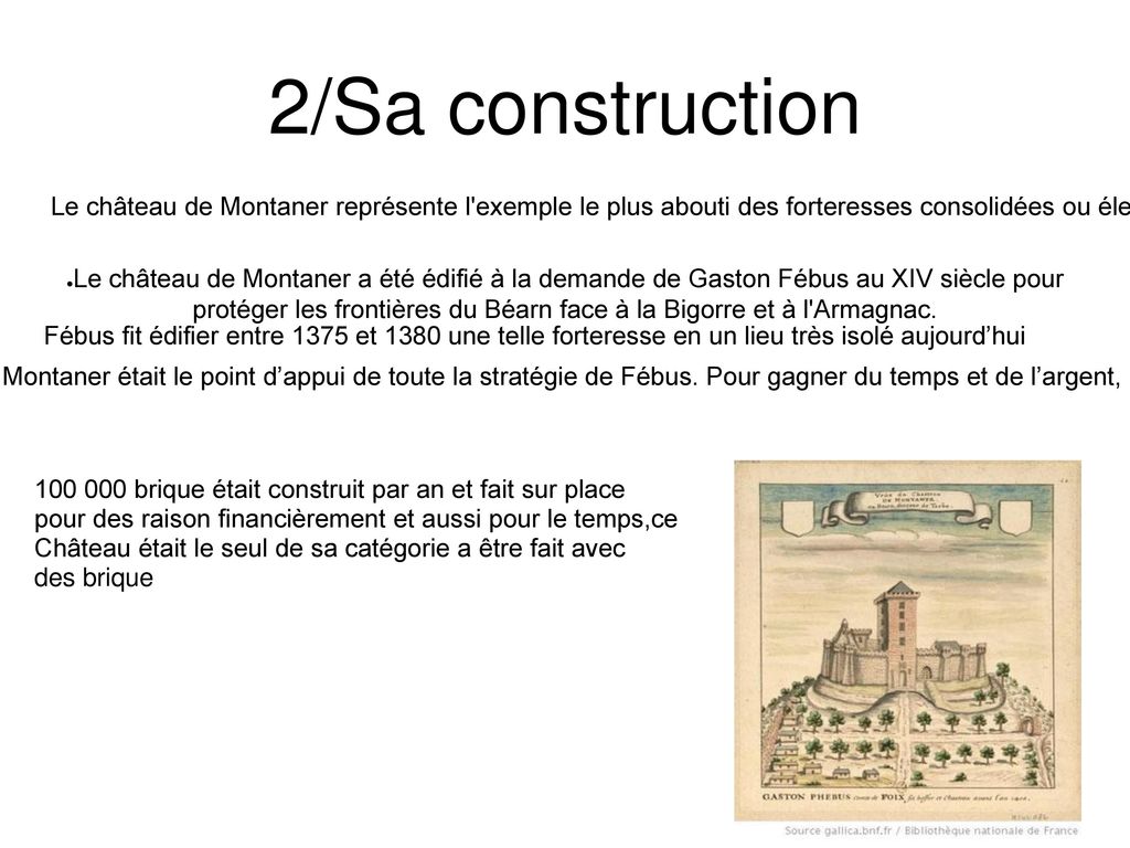 2/Sa construction Le château de Montaner représente l exemple le plus abouti des forteresses consolidées ou élevées par Gaston Fébus.