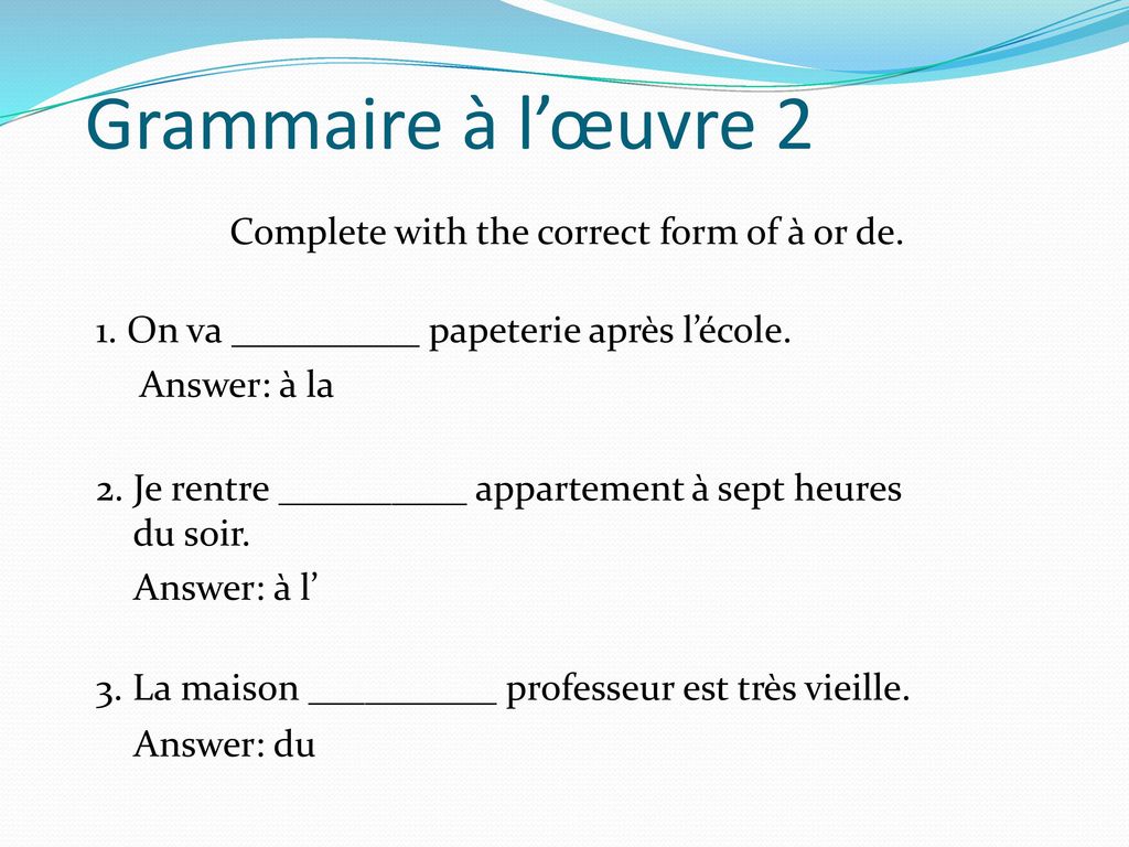 Grammaire à l’œuvre 2 Complete with the correct form of à or de.