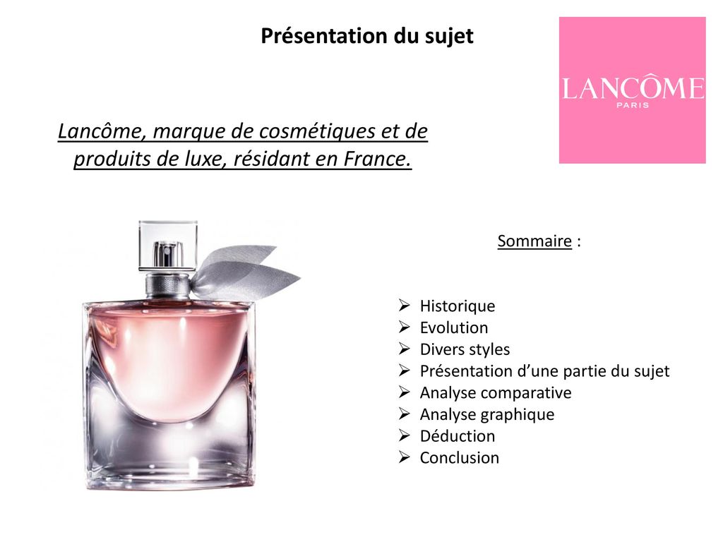 Présentation du sujet Lancôme, marque de cosmétiques et de produits de luxe, résidant en France. Sommaire :