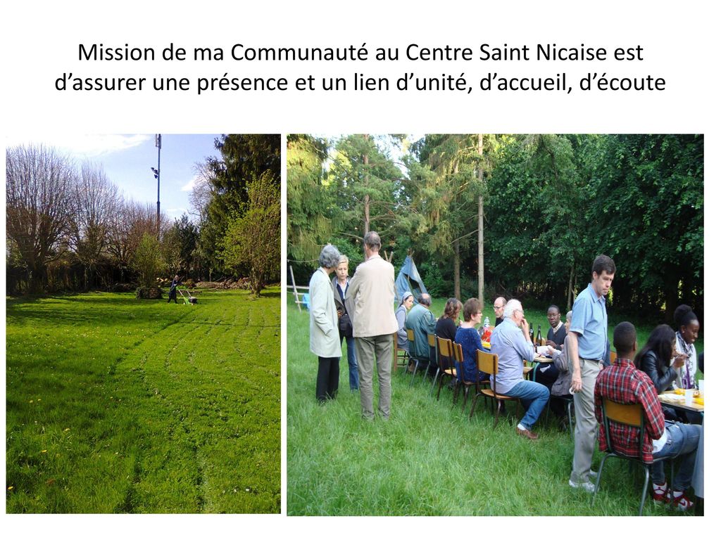 Mission de ma Communauté au Centre Saint Nicaise est d’assurer une présence et un lien d’unité, d’accueil, d’écoute