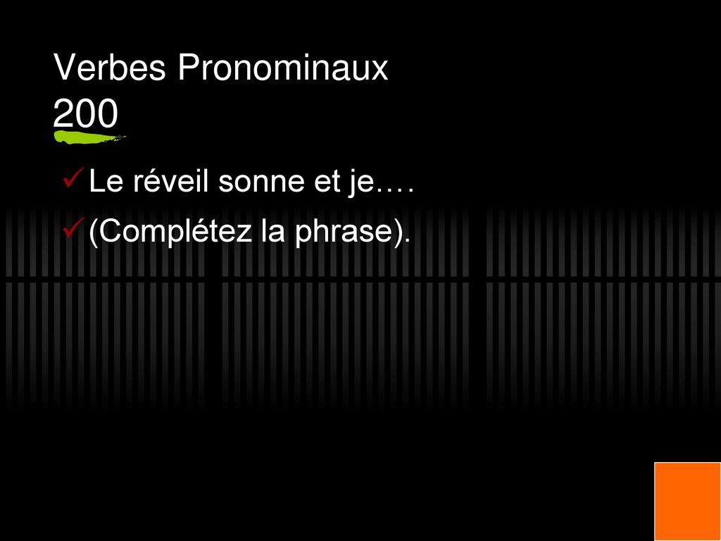 Verbes Pronominaux 200 Le réveil sonne et je…. (Complétez la phrase).