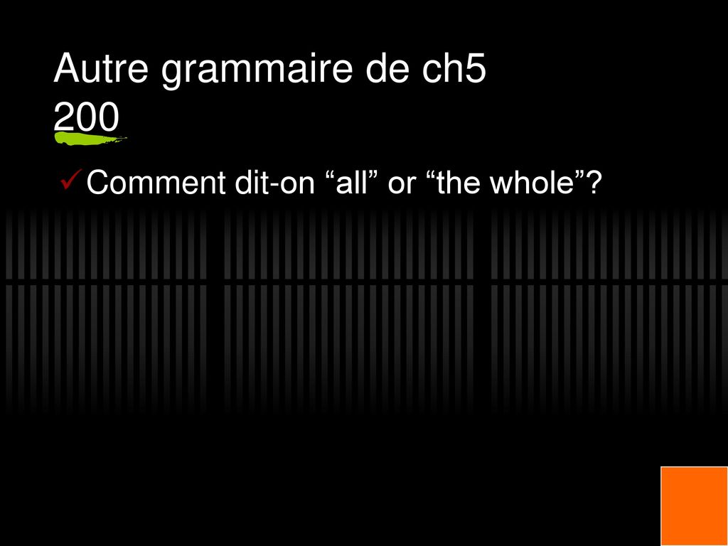 Autre grammaire de ch5 200 Comment dit-on all or the whole